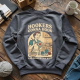 Hookers Gonna Hook Sweatshirt