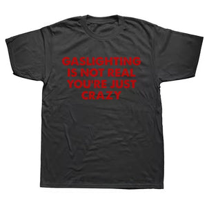Gaslighting Is Not Real T-Shirt