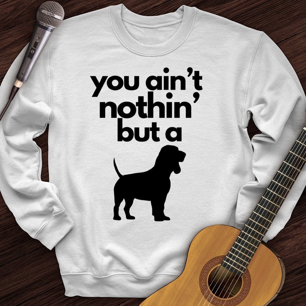 Ain't Nothin' Dog Crewneck