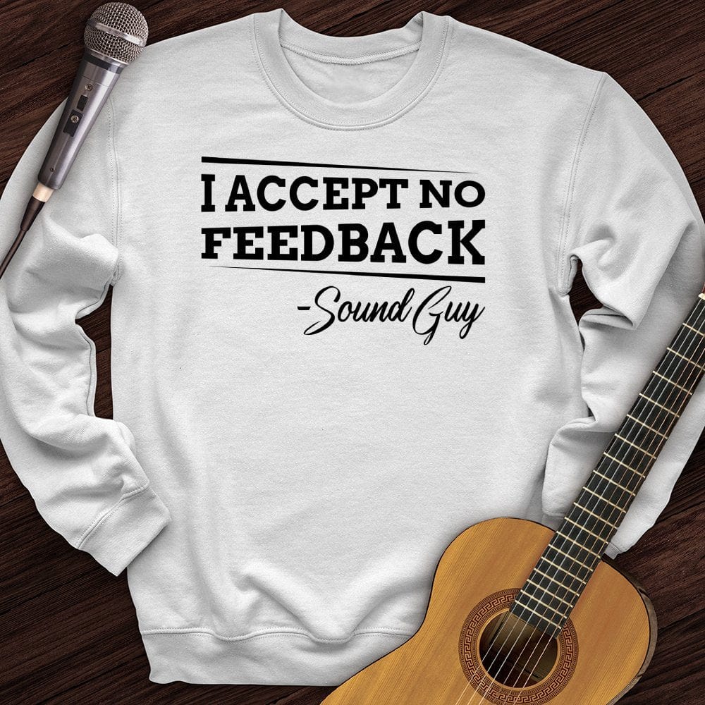 I Accept No Feedback Crewneck