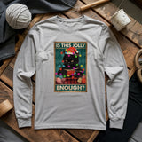 Is This Jolly Enough Long Sleeve T-shirt